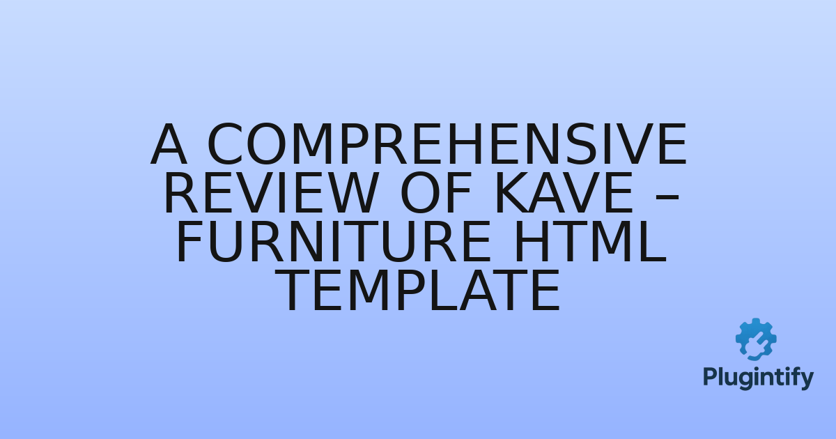 You are currently viewing A Comprehensive Review of Kave – Furniture HTML Template