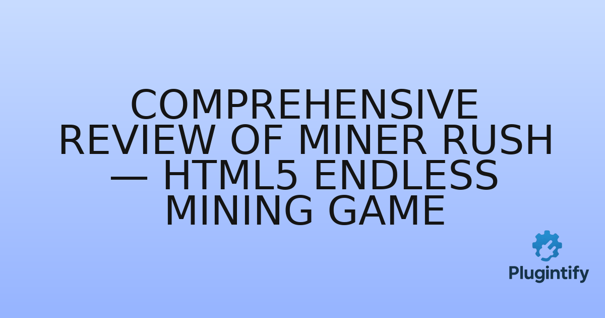 You are currently viewing Comprehensive Review of Miner Rush — HTML5 Endless Mining Game