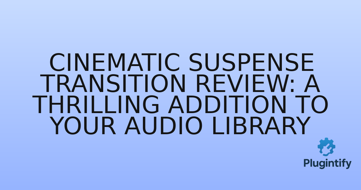 You are currently viewing Cinematic Suspense Transition Review: A Thrilling Addition to Your Audio Library