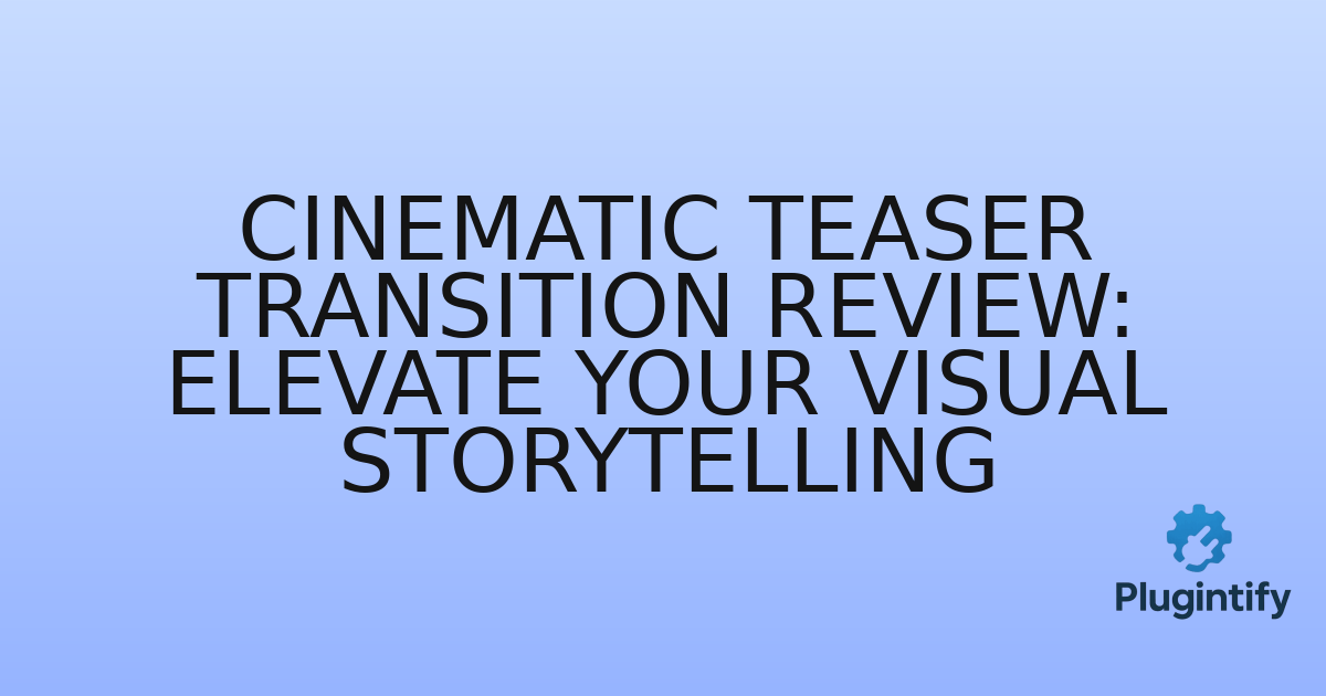 You are currently viewing Cinematic Teaser Transition Review: Elevate Your Visual Storytelling