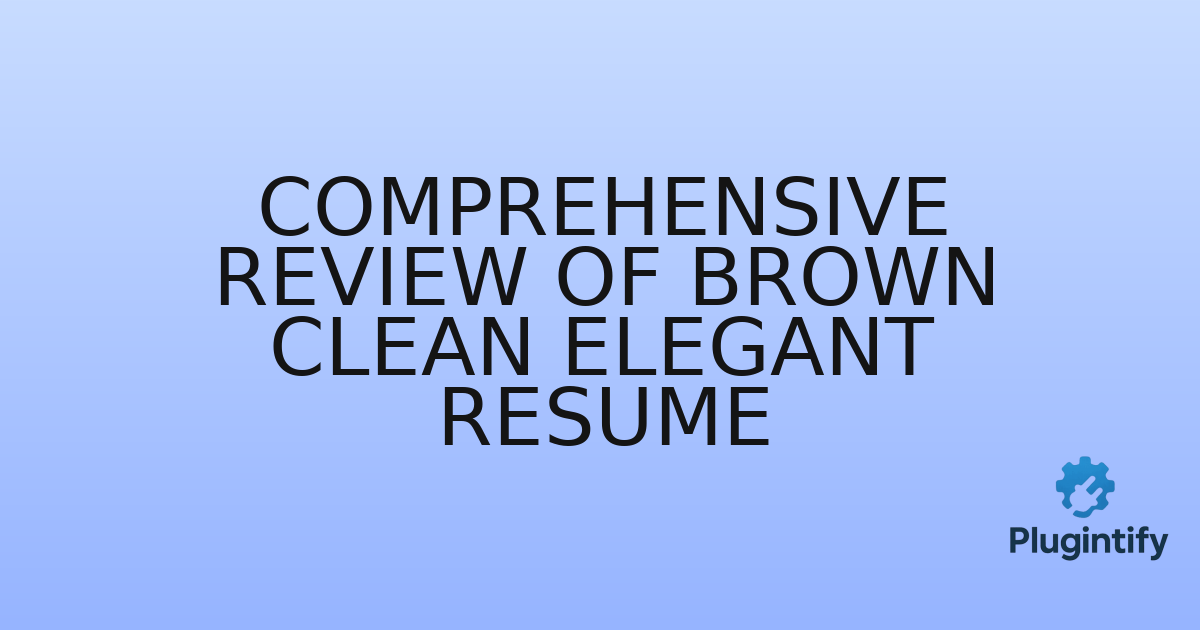 You are currently viewing Comprehensive Review of Brown Clean Elegant Resume