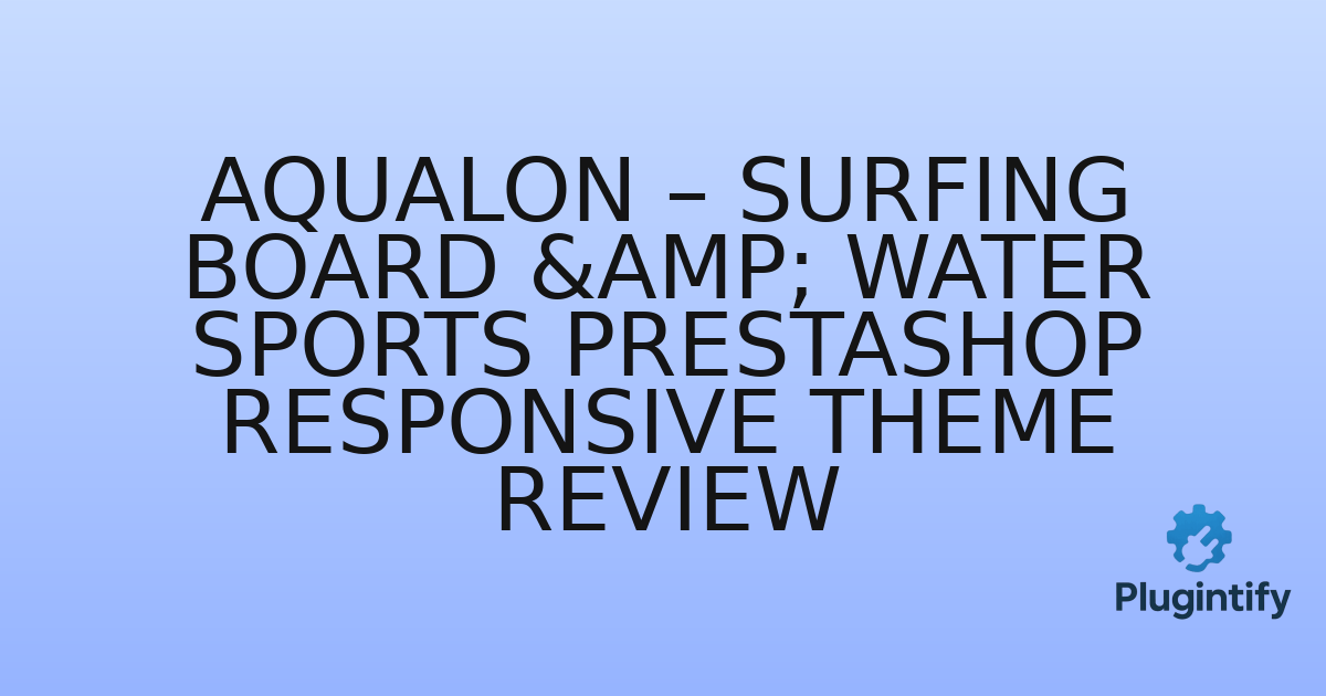 You are currently viewing Aqualon – Surfing Board & Water Sports PrestaShop Responsive Theme Review
