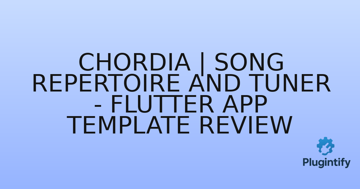 You are currently viewing Chordia | Song Repertoire and Tuner – Flutter App Template Review