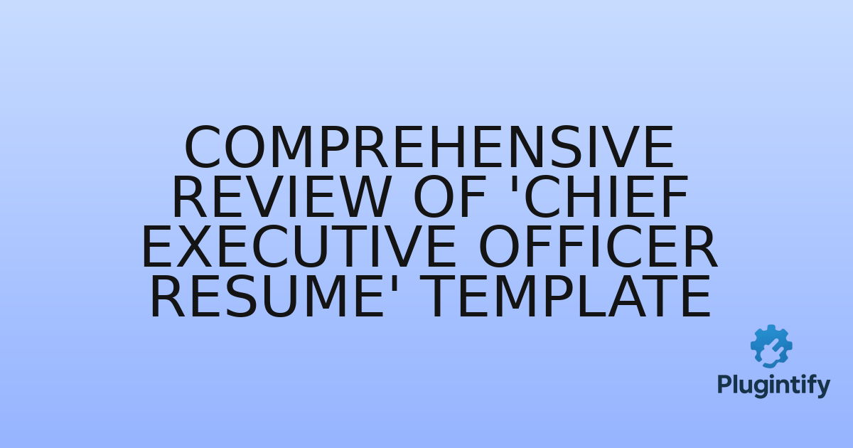 You are currently viewing Comprehensive Review of ‘Chief Executive Officer Resume’ Template