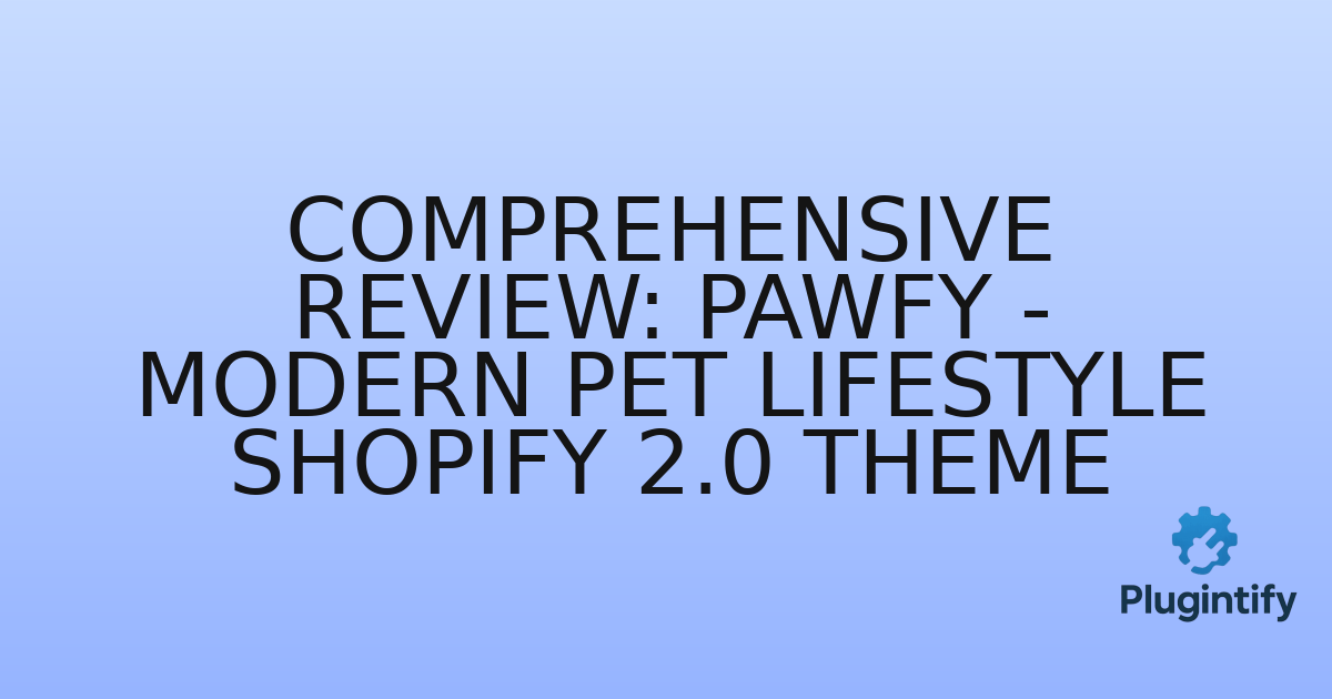 You are currently viewing Comprehensive Review: Pawfy – Modern Pet Lifestyle Shopify 2.0 Theme