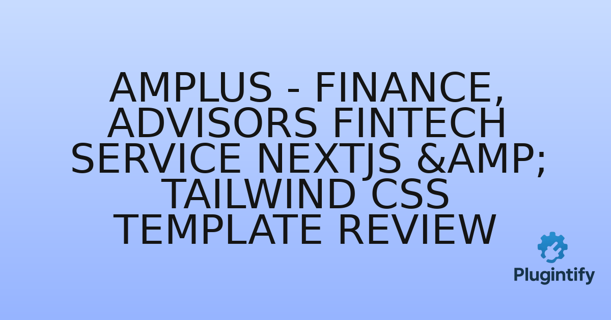 You are currently viewing Amplus – Finance, Advisors Fintech Service Nextjs & Tailwind CSS Template Review