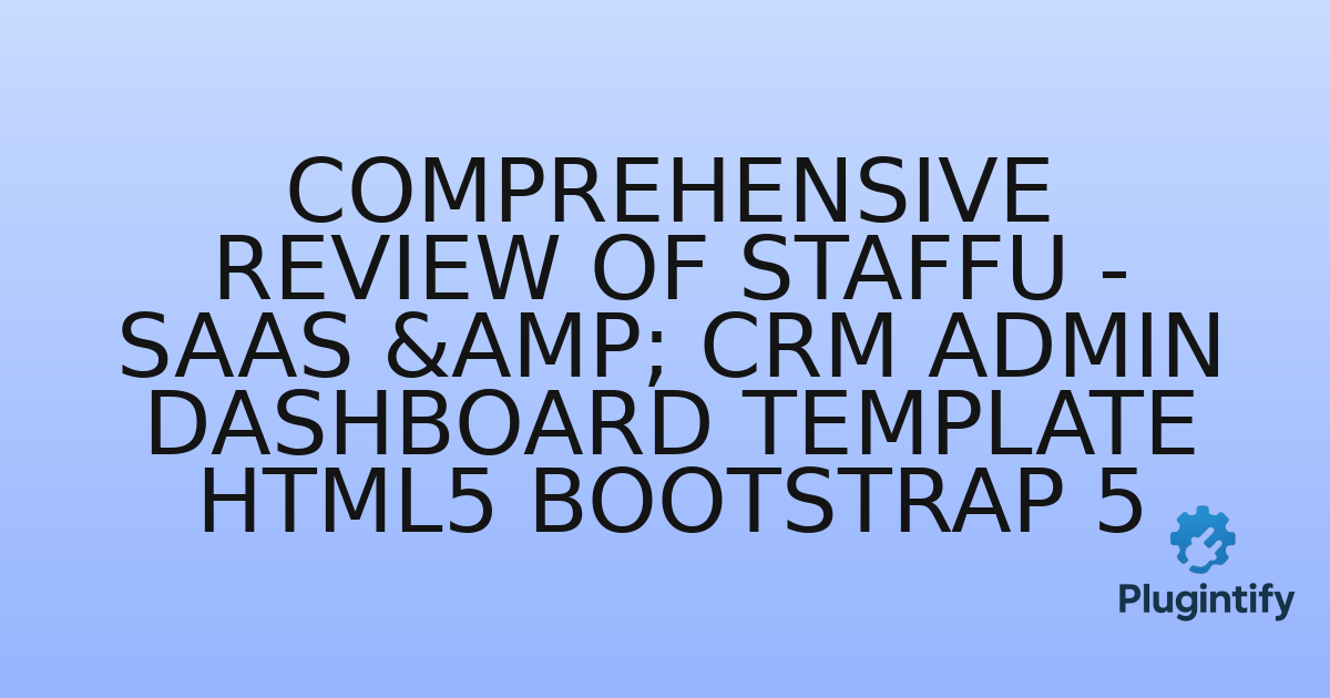 You are currently viewing Comprehensive Review of Staffu – SaaS & CRM Admin Dashboard Template HTML5 Bootstrap 5