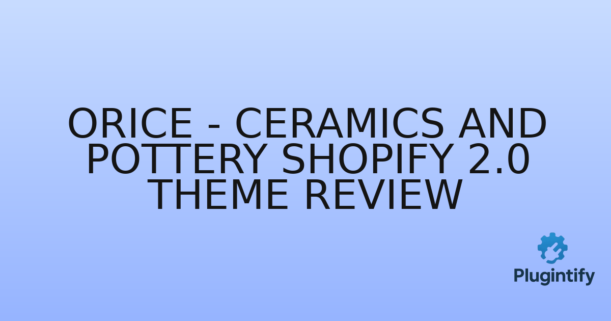 You are currently viewing Orice – Ceramics and Pottery Shopify 2.0 Theme Review