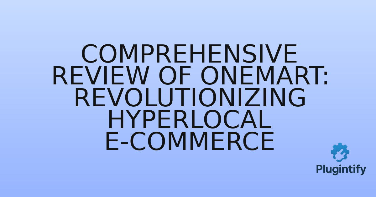 You are currently viewing Comprehensive Review of OneMart: Revolutionizing Hyperlocal E-commerce