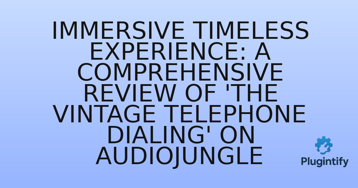 You are currently viewing Immersive Timeless Experience: A Comprehensive Review of ‘The Vintage Telephone Dialing’ on AudioJungle