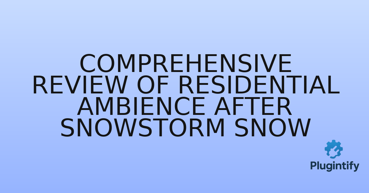 You are currently viewing Comprehensive Review of Residential Ambience After Snowstorm Snow