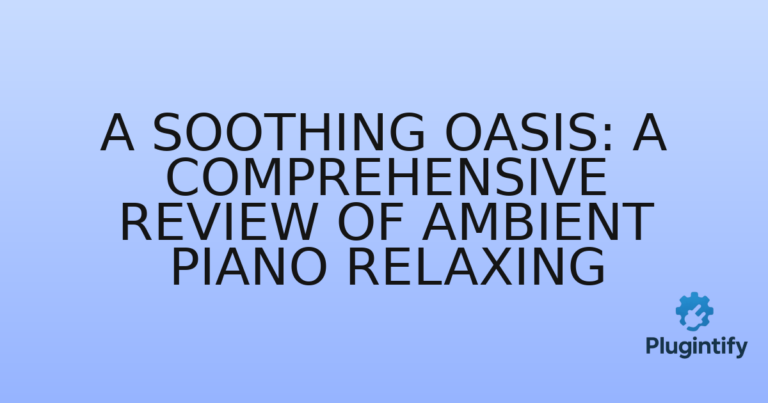Read more about the article A Soothing Oasis: A Comprehensive Review of Ambient Piano Relaxing