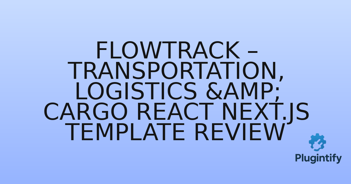 You are currently viewing Flowtrack – Transportation, Logistics & Cargo React Next.js Template Review
