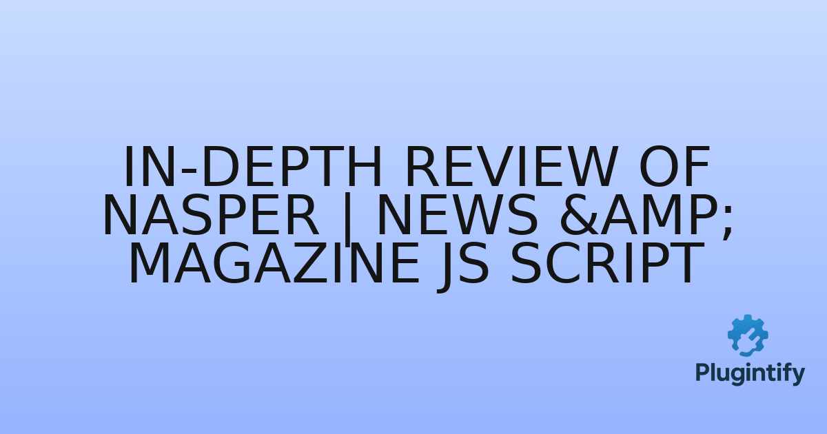 You are currently viewing In-Depth Review of Nasper | News & Magazine JS Script
