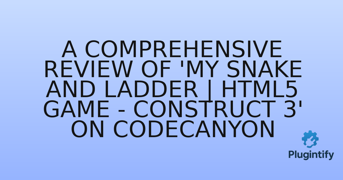 You are currently viewing A Comprehensive Review of ‘My Snake and Ladder | HTML5 Game – Construct 3’ on Codecanyon