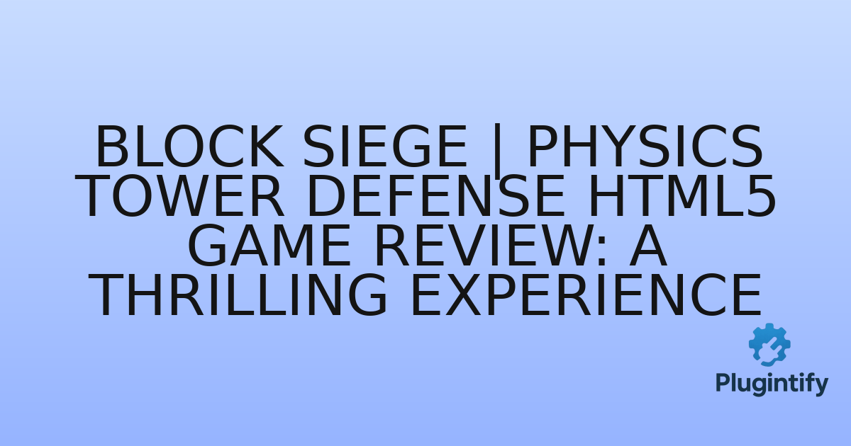 You are currently viewing Block Siege | Physics Tower Defense HTML5 Game Review: A Thrilling Experience
