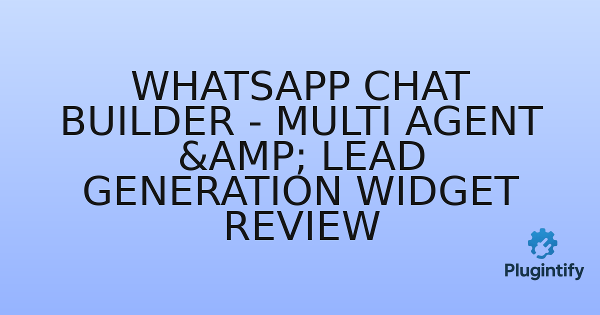 You are currently viewing WhatsApp Chat Builder – Multi Agent & Lead Generation Widget Review