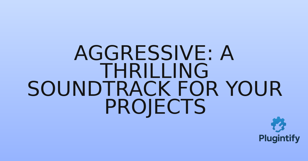You are currently viewing Aggressive: A Thrilling Soundtrack for Your Projects