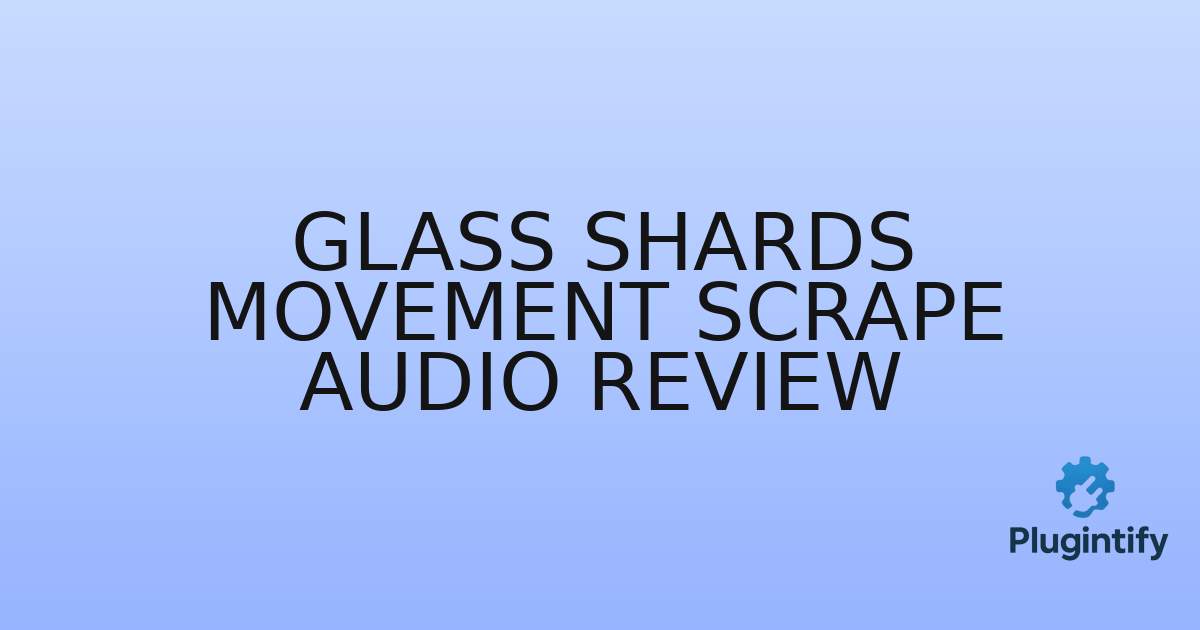You are currently viewing Glass Shards Movement Scrape Audio Review