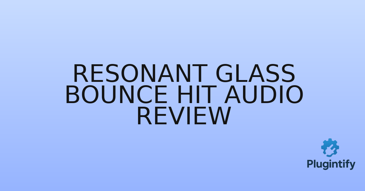 You are currently viewing Resonant Glass Bounce Hit Audio Review
