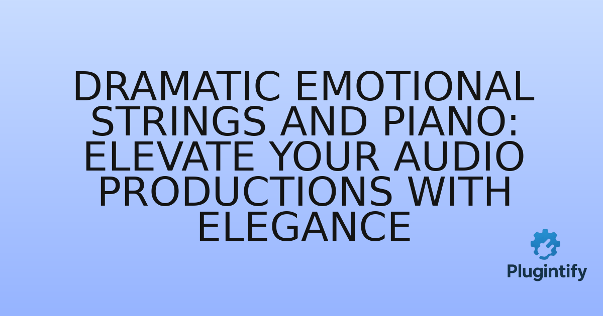 You are currently viewing Dramatic Emotional Strings and Piano: Elevate Your Audio Productions with Elegance