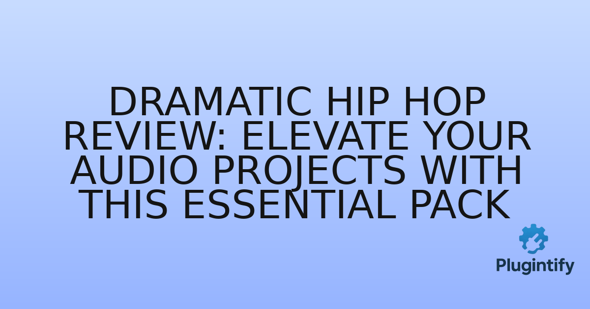 You are currently viewing Dramatic Hip Hop Review: Elevate Your Audio Projects with This Essential Pack
