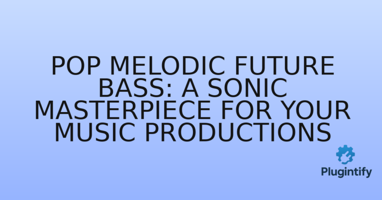 Read more about the article Pop Melodic Future Bass: A Sonic Masterpiece for Your Music Productions