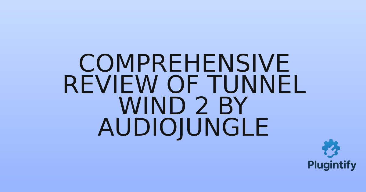 You are currently viewing Comprehensive Review of Tunnel Wind 2 by AudioJungle