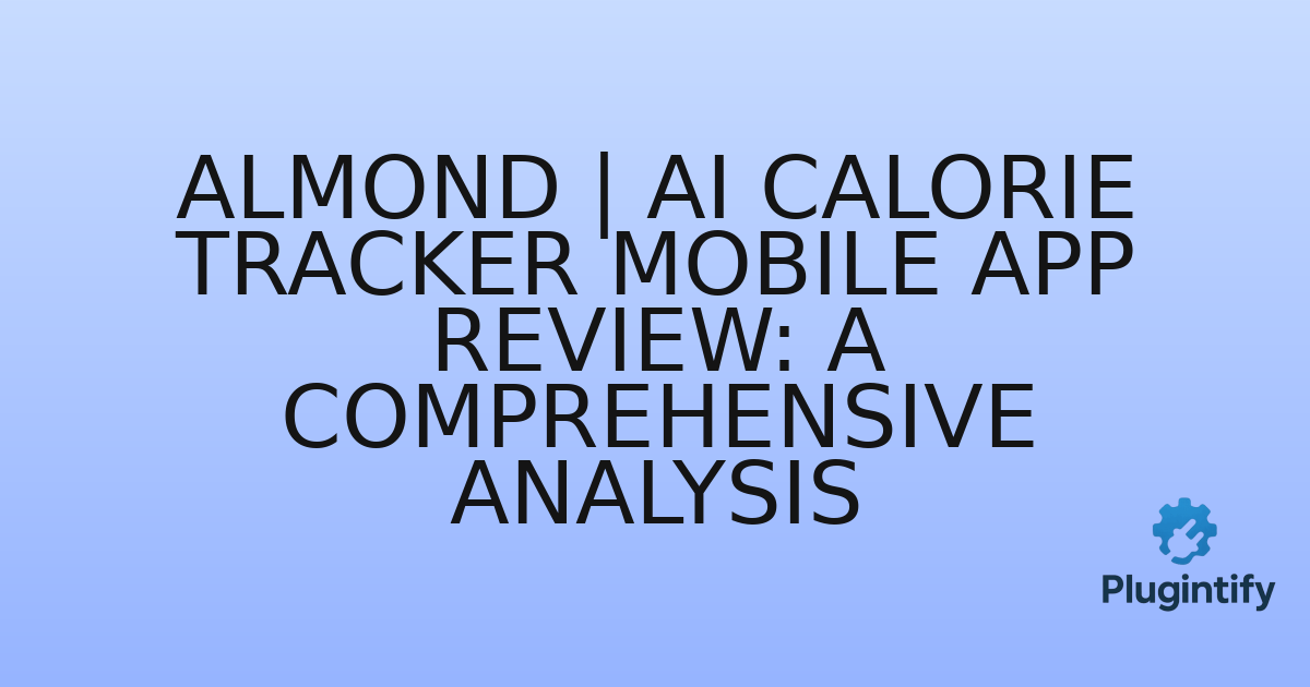 You are currently viewing Almond | AI Calorie Tracker Mobile App Review: A Comprehensive Analysis