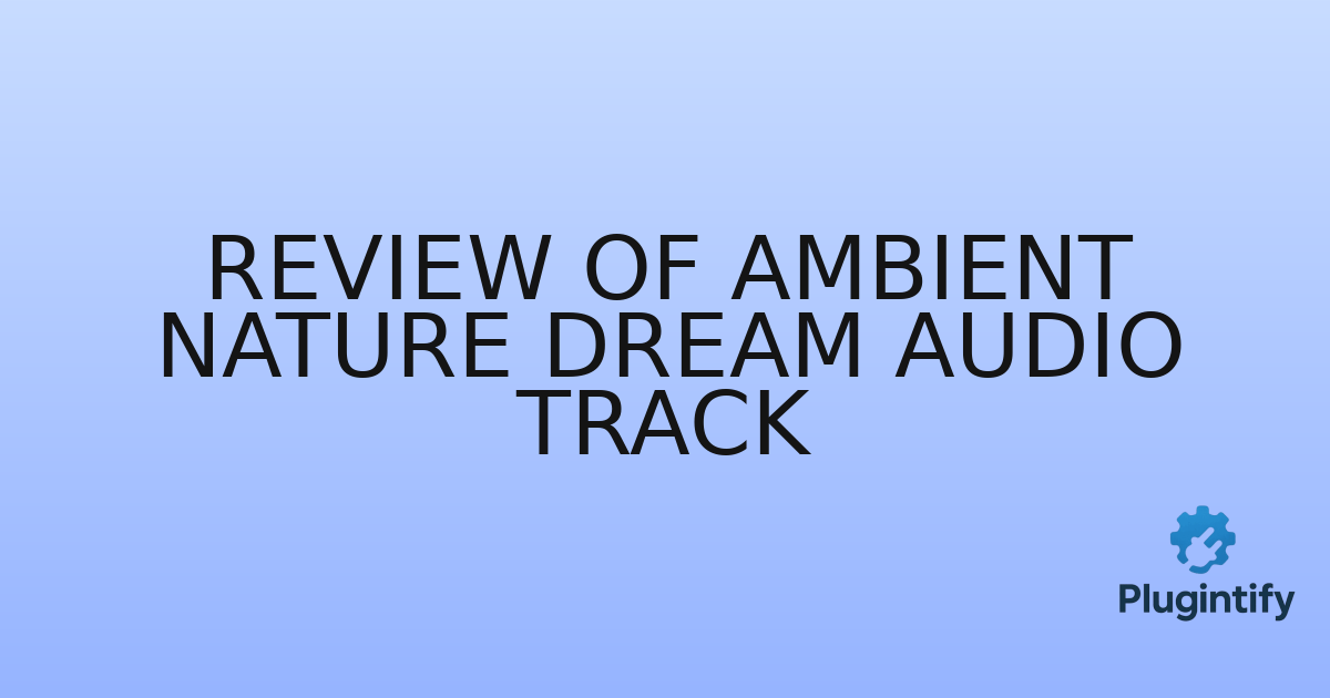 You are currently viewing Review of Ambient Nature Dream Audio Track