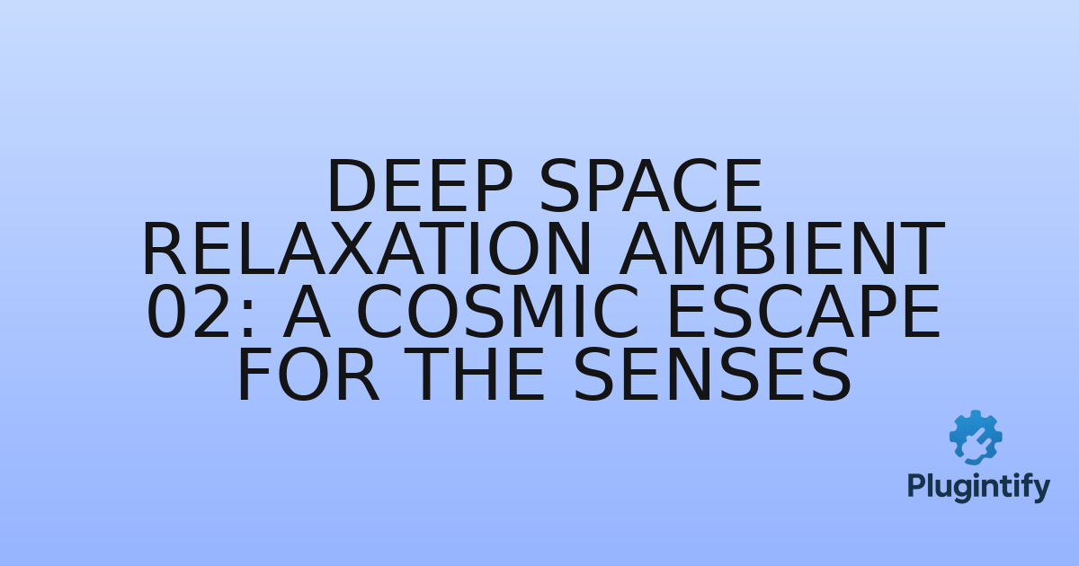 You are currently viewing Deep Space Relaxation Ambient 02: A Cosmic Escape for the Senses