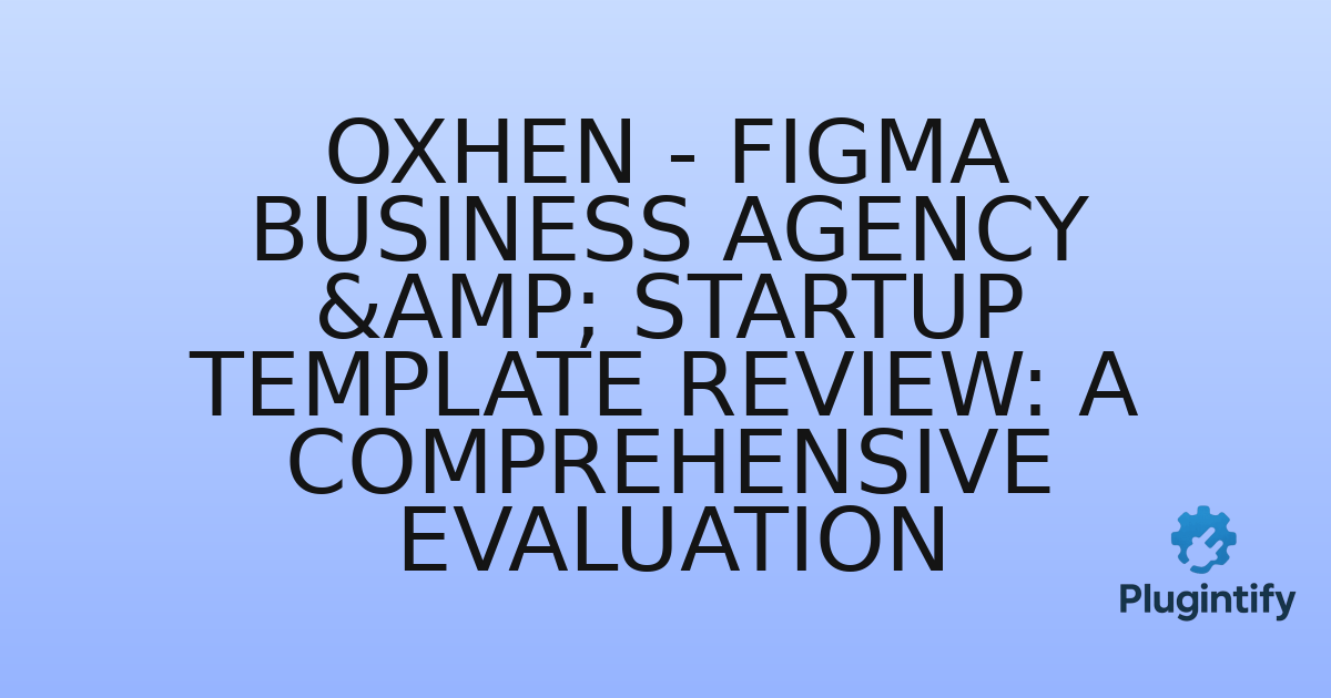 You are currently viewing Oxhen – Figma Business Agency & Startup Template Review: A Comprehensive Evaluation