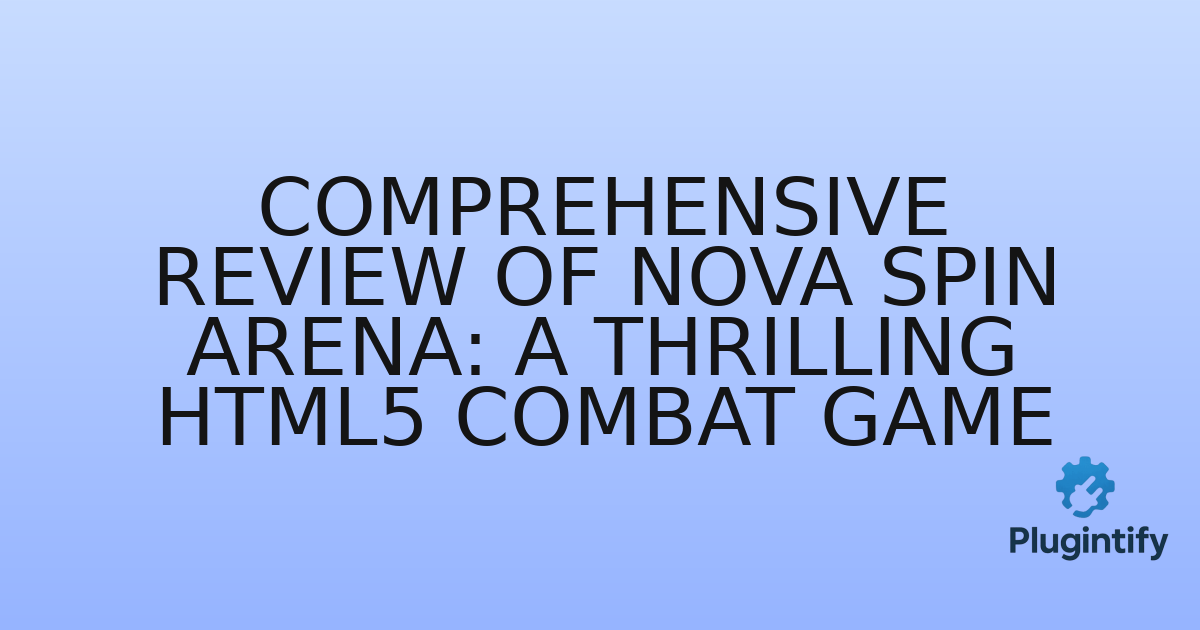 You are currently viewing Comprehensive Review of Nova Spin Arena: A Thrilling HTML5 Combat Game