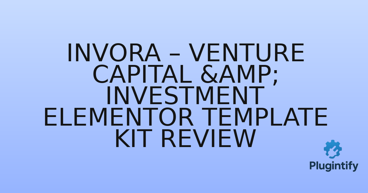 You are currently viewing Invora – Venture Capital & Investment Elementor Template Kit Review