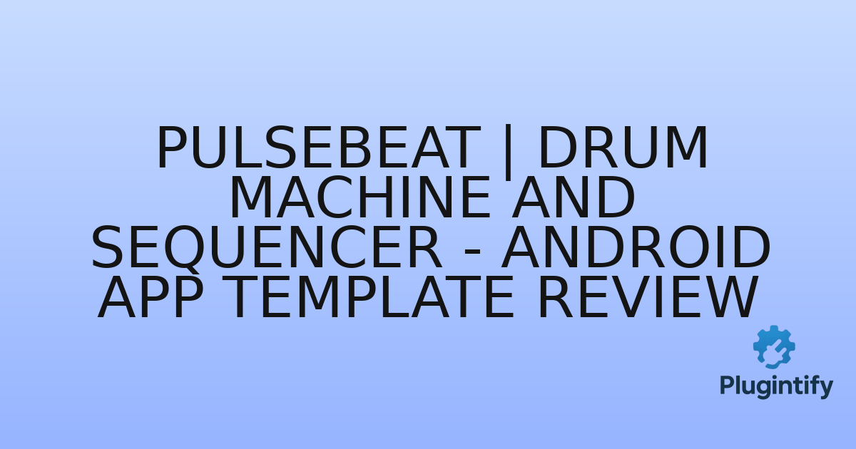 You are currently viewing PulseBeat | Drum Machine and Sequencer – Android App Template Review