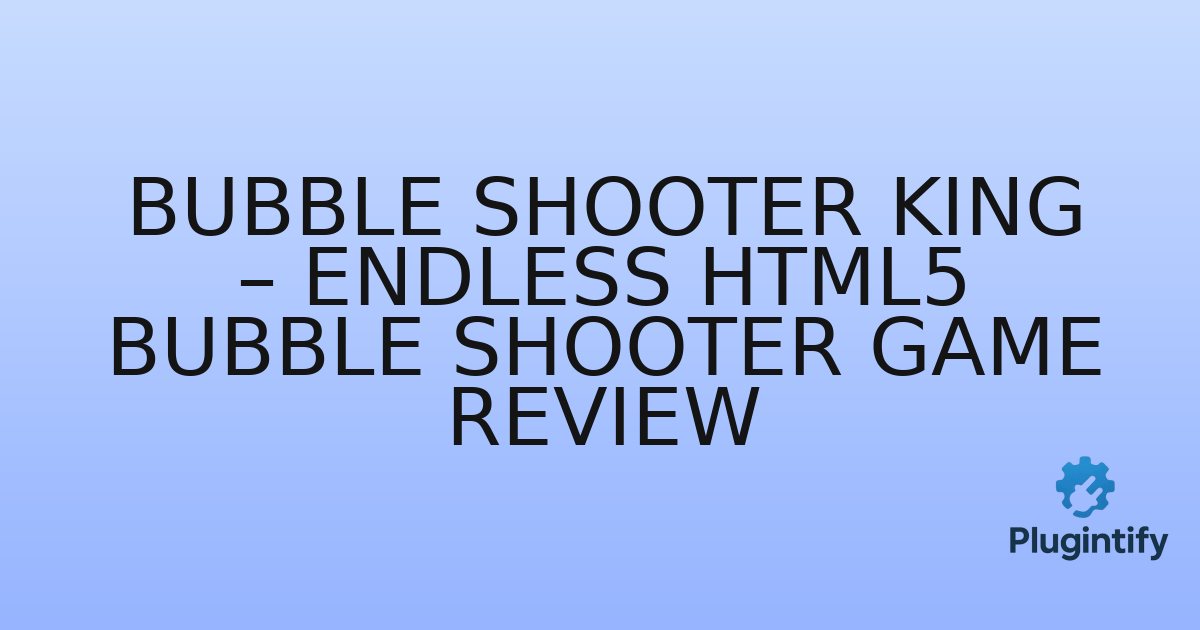 You are currently viewing Bubble Shooter King – Endless HTML5 Bubble Shooter Game Review