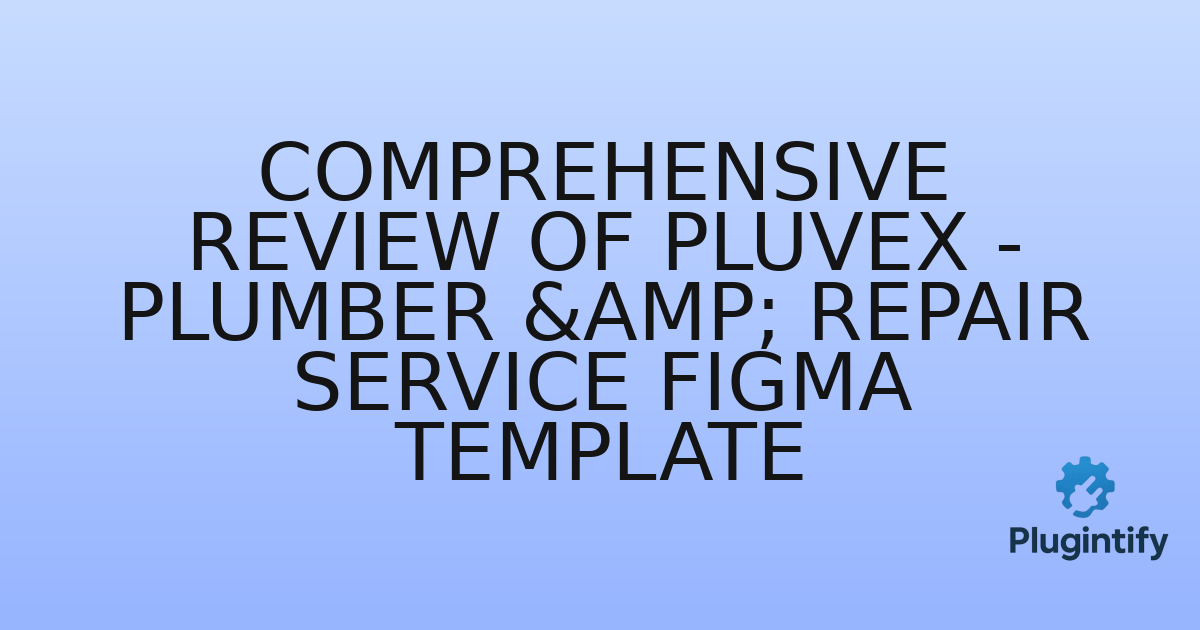You are currently viewing Comprehensive Review of Pluvex – Plumber & Repair Service Figma Template