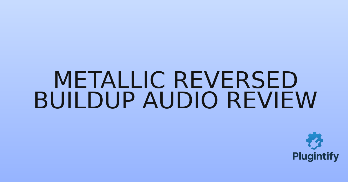 You are currently viewing Metallic Reversed Buildup Audio Review