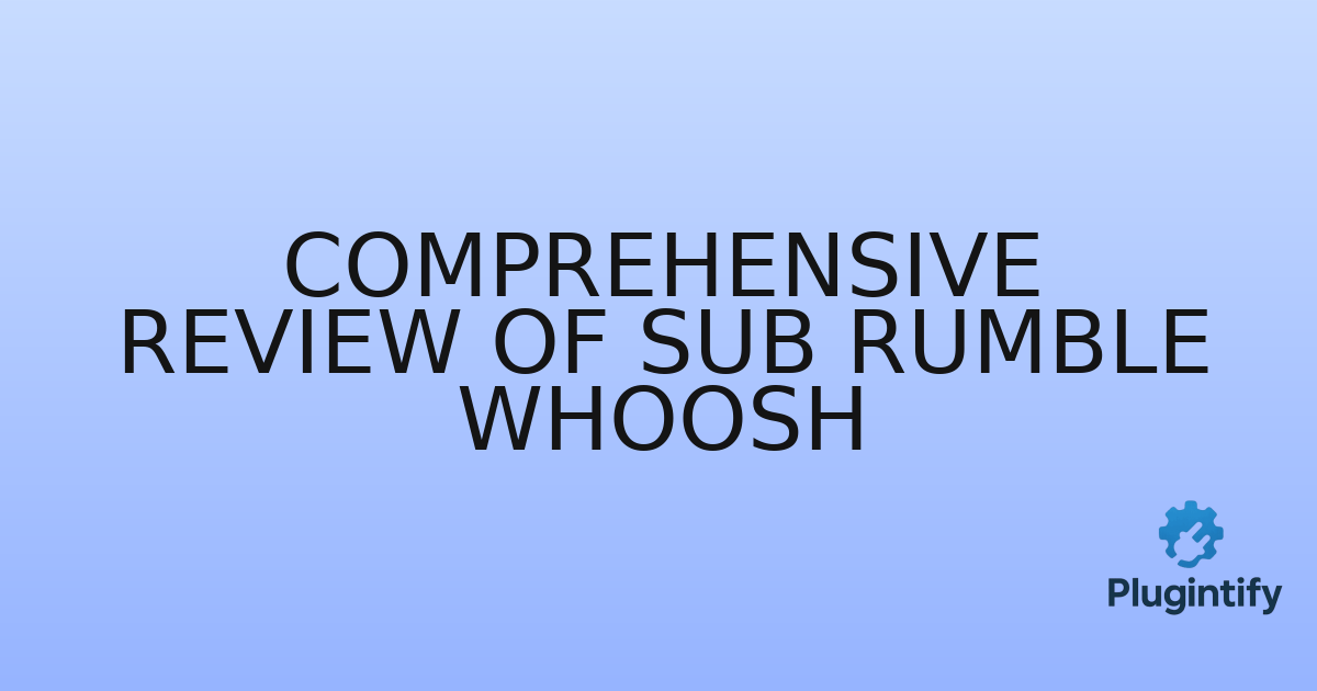 You are currently viewing Comprehensive Review of Sub Rumble Whoosh