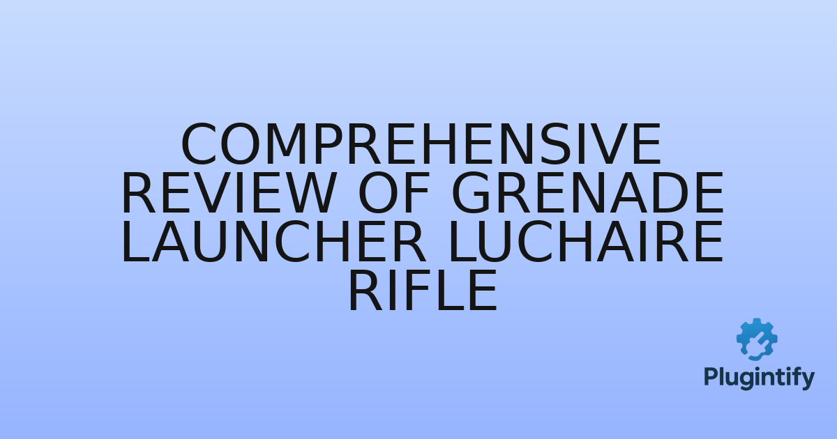 You are currently viewing Comprehensive Review of Grenade Launcher Luchaire Rifle