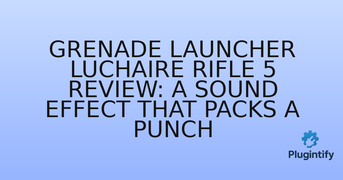 You are currently viewing Grenade Launcher Luchaire Rifle 5 Review: A Sound Effect that Packs a Punch