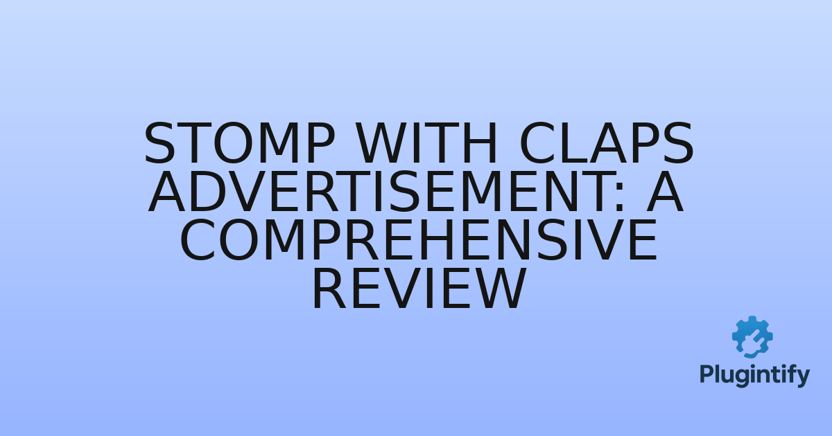 You are currently viewing Stomp with Claps Advertisement: A Comprehensive Review