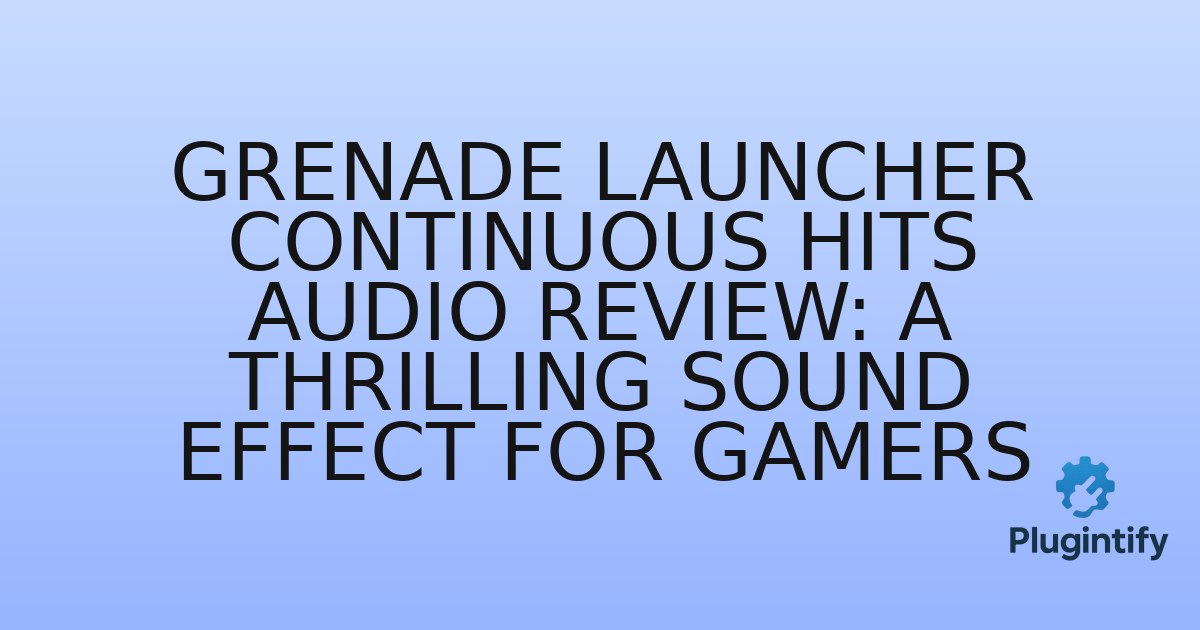 You are currently viewing Grenade Launcher Continuous Hits Audio Review: A Thrilling Sound Effect for Gamers