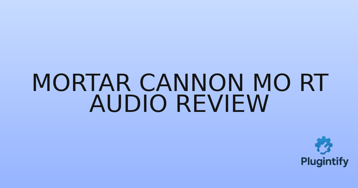 You are currently viewing Mortar Cannon Mo Rt Audio Review