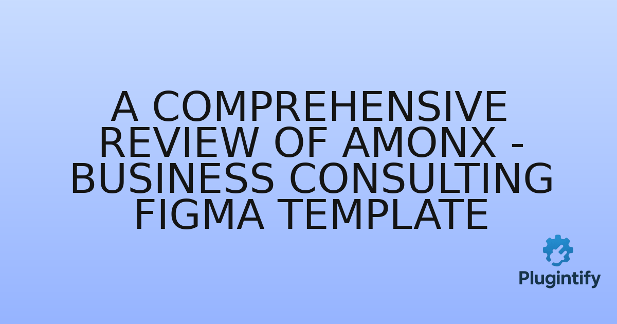 You are currently viewing A Comprehensive Review of Amonx – Business Consulting Figma Template