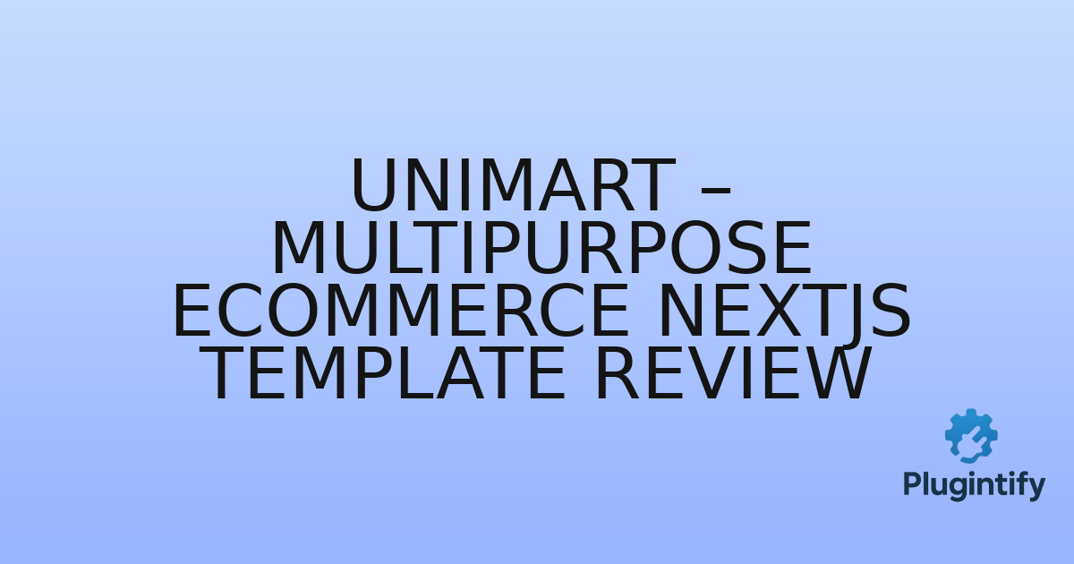 You are currently viewing Unimart – Multipurpose eCommerce NextJs Template Review