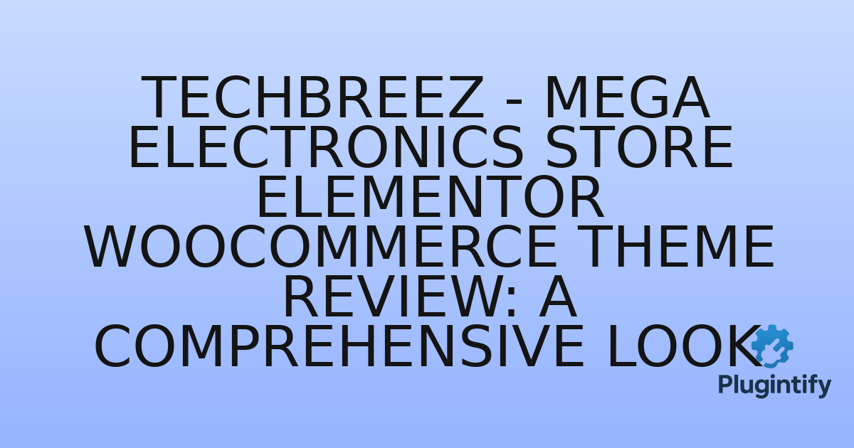 You are currently viewing Techbreez – Mega Electronics Store Elementor WooCommerce Theme Review: A Comprehensive Look
