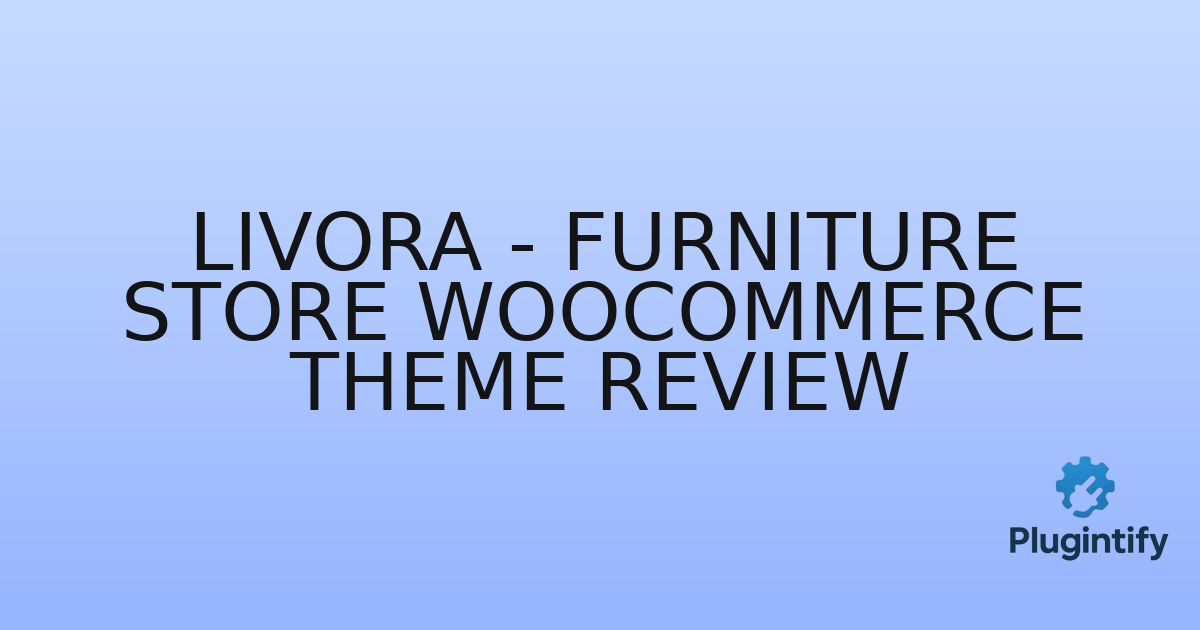 You are currently viewing Livora – Furniture Store WooCommerce Theme Review