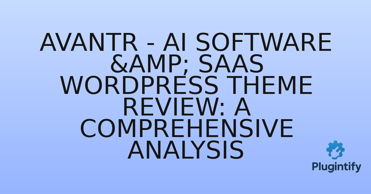 You are currently viewing Avantr – AI Software & SaaS WordPress Theme Review: A Comprehensive Analysis