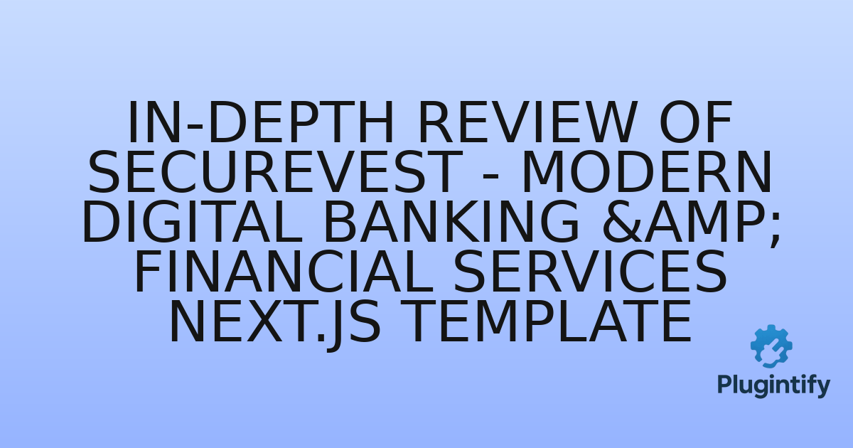 You are currently viewing In-Depth Review of SecureVest – Modern Digital Banking & Financial Services Next.js Template